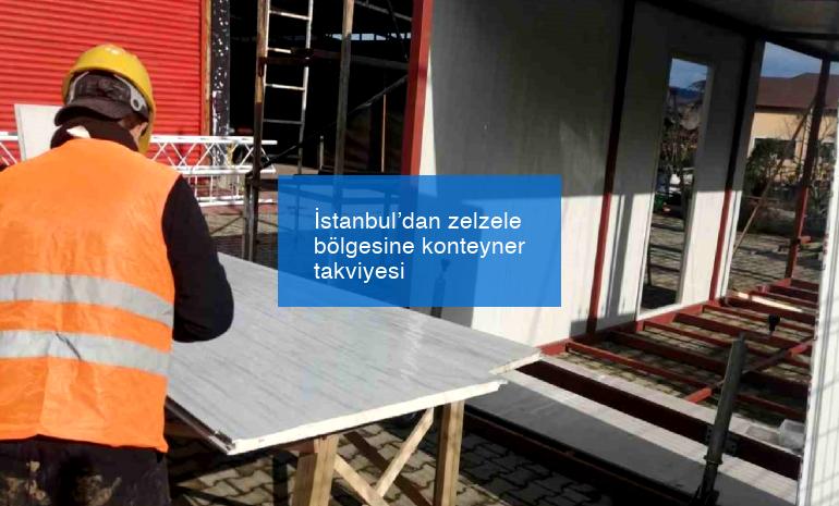 İstanbul’dan zelzele bölgesine konteyner takviyesi