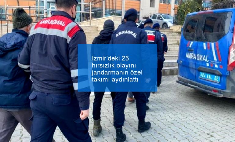 İzmir’deki 25 hırsızlık olayını jandarmanın özel takımı aydınlattı