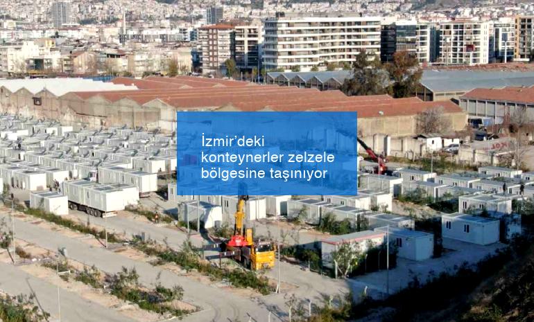 İzmir’deki konteynerler zelzele bölgesine taşınıyor