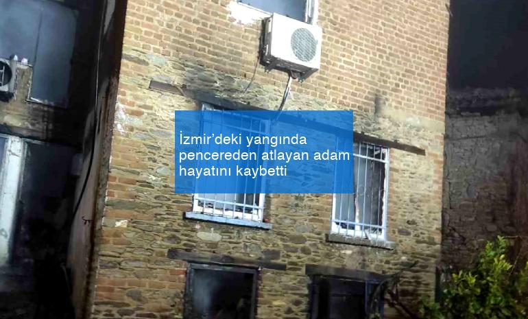 İzmir’deki yangında pencereden atlayan adam hayatını kaybetti