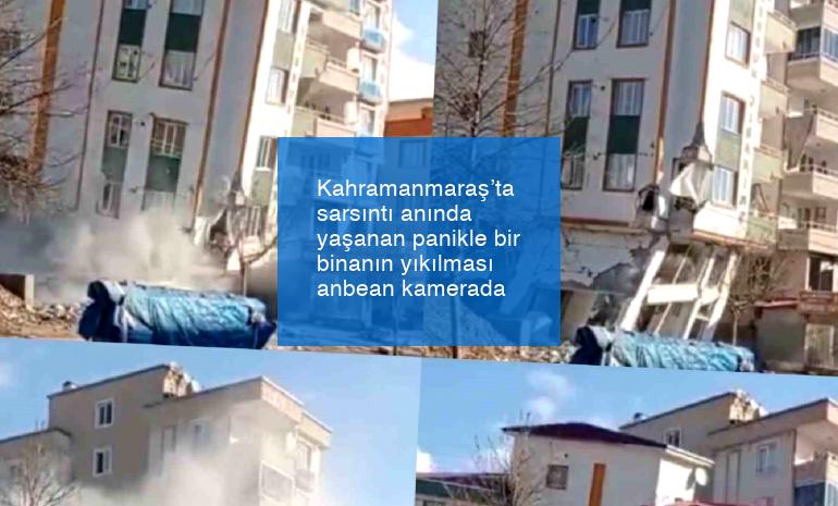 Kahramanmaraş’ta sarsıntı anında yaşanan panikle bir binanın yıkılması anbean kamerada