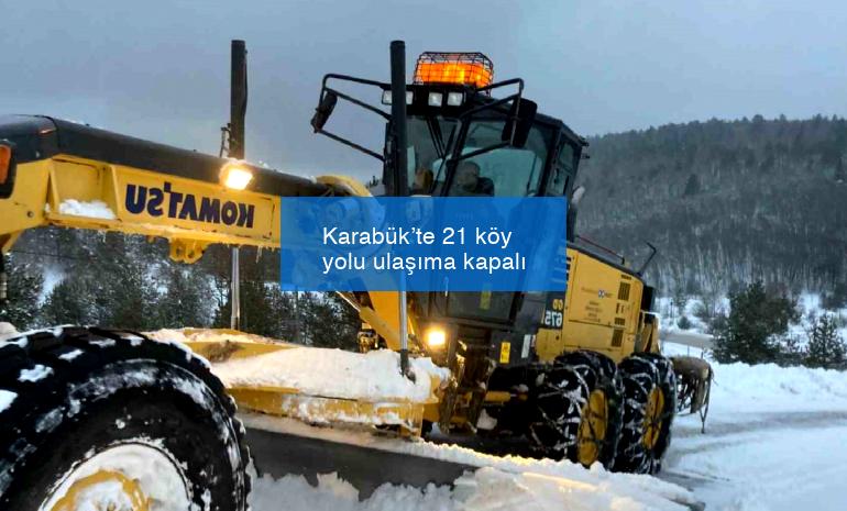 Karabük’te 21 köy yolu ulaşıma kapalı