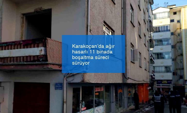 Karakoçan’da ağır hasarlı 11 binada boşaltma süreci sürüyor