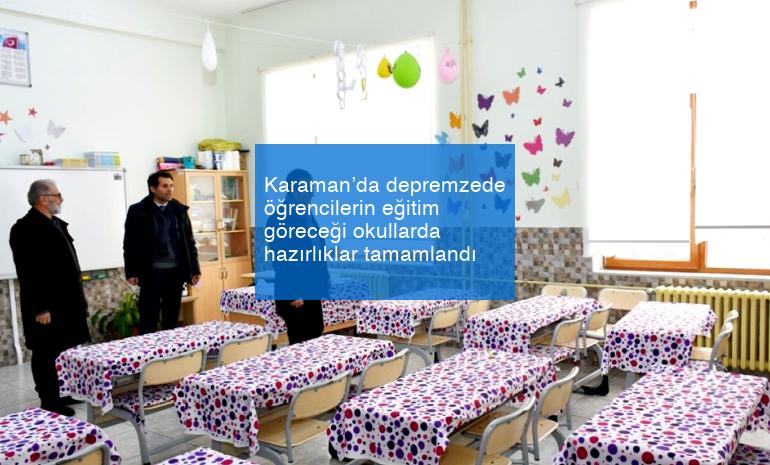 Karaman’da depremzede öğrencilerin eğitim göreceği okullarda hazırlıklar tamamlandı