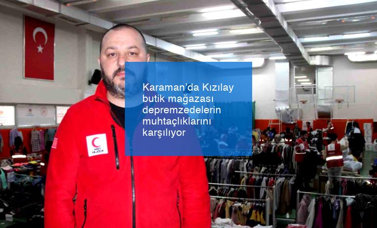 Karaman’da Kızılay butik mağazası depremzedelerin muhtaçlıklarını karşılıyor