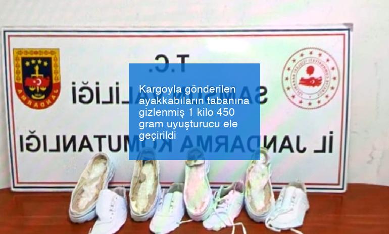 Kargoyla gönderilen ayakkabıların tabanına gizlenmiş 1 kilo 450 gram uyuşturucu ele geçirildi