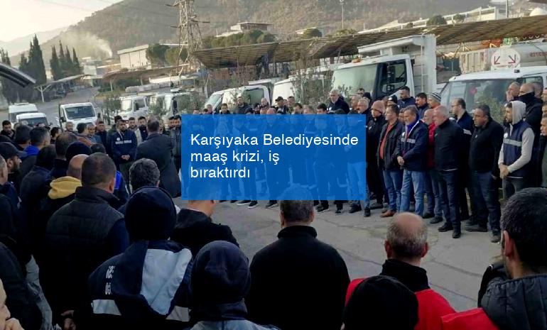 Karşıyaka Belediyesinde maaş krizi, iş bıraktırdı