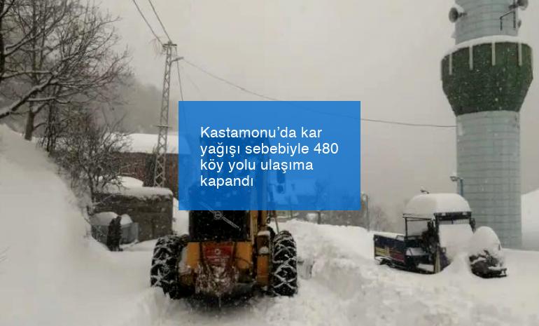 Kastamonu’da kar yağışı sebebiyle 480 köy yolu ulaşıma kapandı