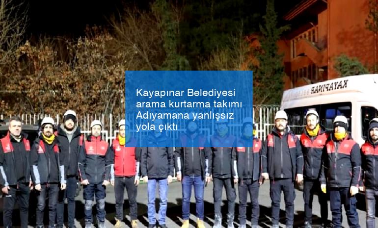 Kayapınar Belediyesi arama kurtarma takımı Adıyamana yanlışsız yola çıktı