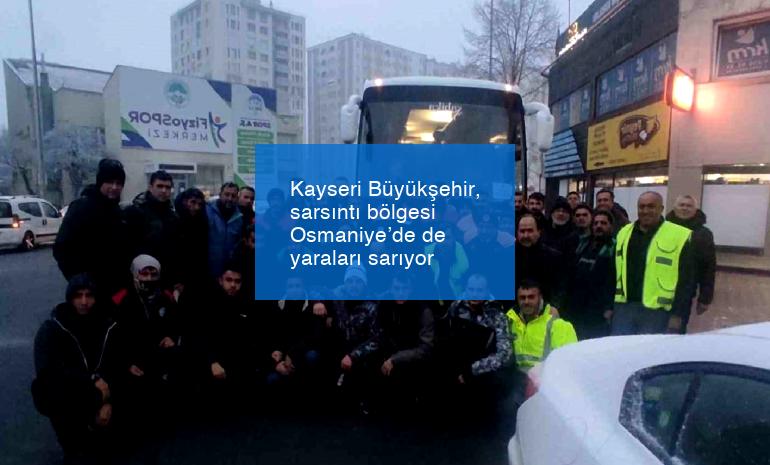 Kayseri Büyükşehir, sarsıntı bölgesi Osmaniye’de de yaraları sarıyor