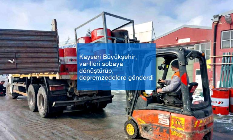 Kayseri Büyükşehir, varilleri sobaya dönüştürüp, depremzedelere gönderdi