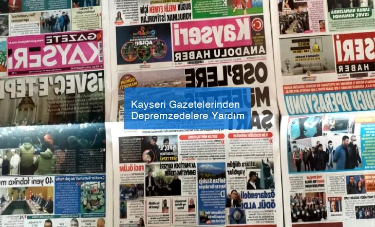 Kayseri Gazetelerinden Depremzedelere Yardım