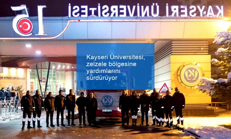 Kayseri Üniversitesi, zelzele bölgesine yardımlarını sürdürüyor