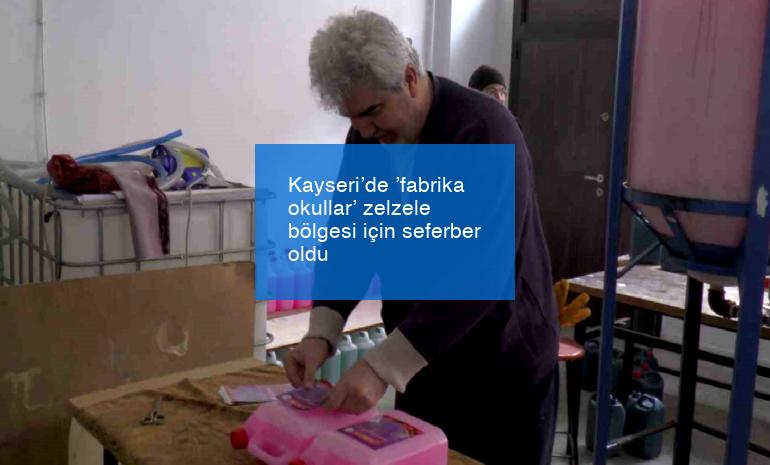 Kayseri’de ’fabrika okullar’ zelzele bölgesi için seferber oldu