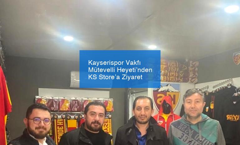 Kayserispor Vakfı Mütevelli Heyeti’nden KS Store’a Ziyaret
