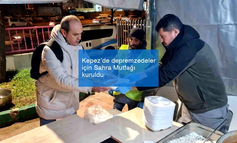Kepez’de depremzedeler için Sahra Mutfağı kuruldu
