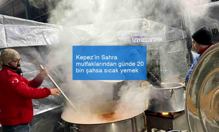 Kepez’in Sahra mutfaklarından günde 20 bin şahsa sıcak yemek