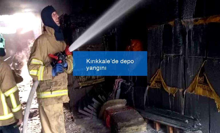 Kırıkkale’de depo yangını