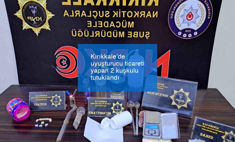 Kırıkkale’de uyuşturucu ticareti yapan 2 kuşkulu tutuklandı
