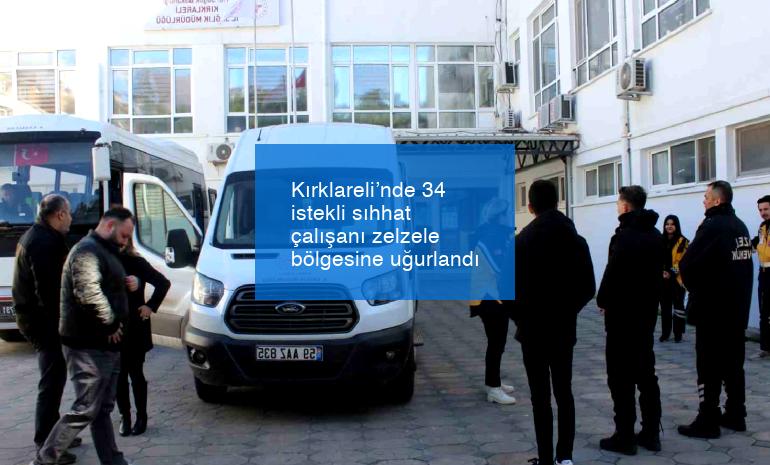 Kırklareli’nde 34 istekli sıhhat çalışanı zelzele bölgesine uğurlandı