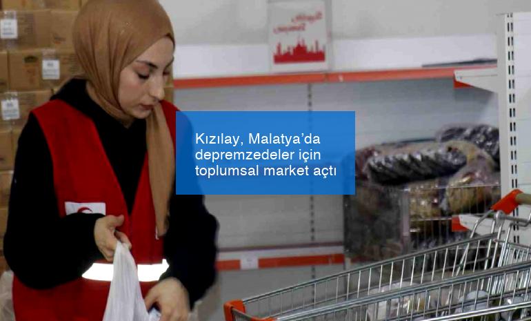 Kızılay, Malatya’da depremzedeler için toplumsal market açtı