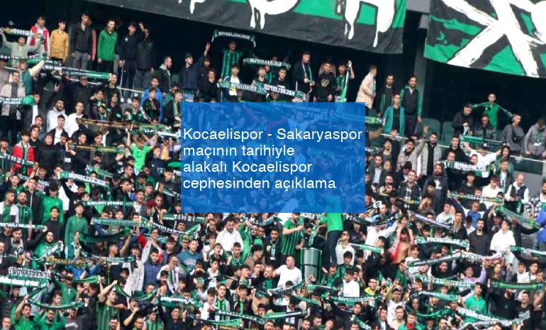 Kocaelispor – Sakaryaspor maçının tarihiyle alakalı Kocaelispor cephesinden açıklama
