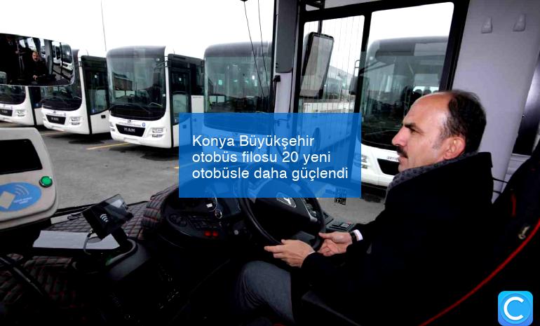 Konya Büyükşehir otobüs filosu 20 yeni otobüsle daha güçlendi