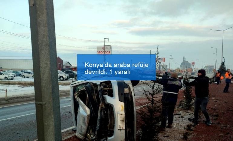 Konya’da araba refüje devrildi: 1 yaralı