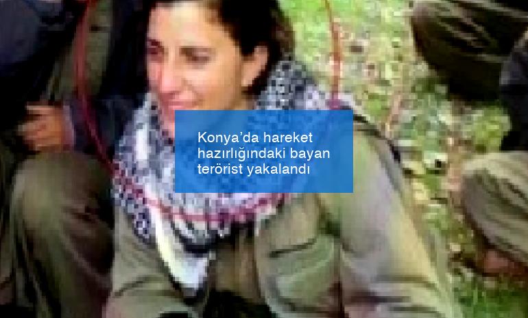 Konya’da hareket hazırlığındaki bayan terörist yakalandı