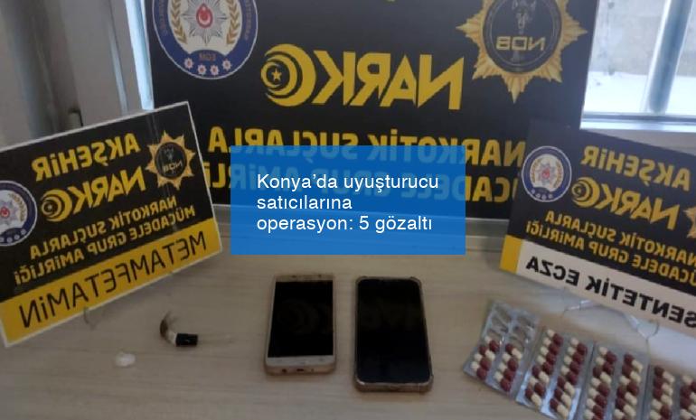 Konya’da uyuşturucu satıcılarına operasyon: 5 gözaltı