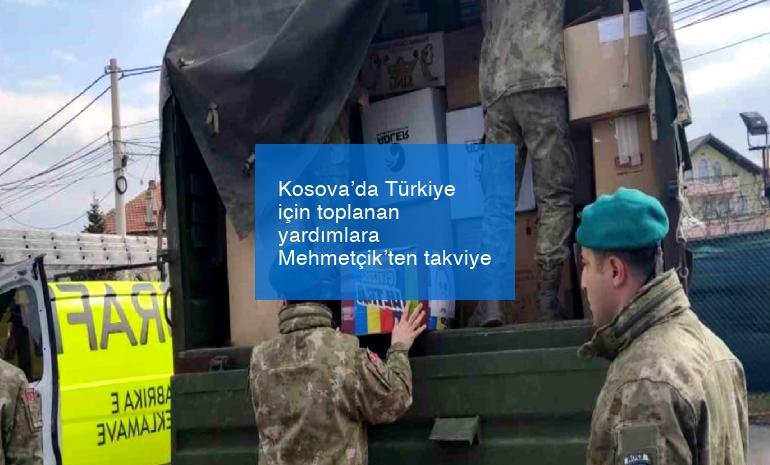 Kosova’da Türkiye için toplanan yardımlara Mehmetçik’ten takviye