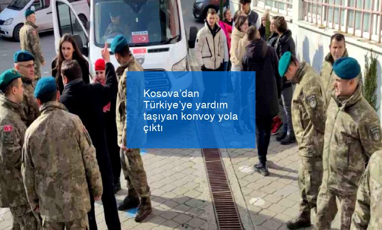 Kosova’dan Türkiye’ye yardım taşıyan konvoy yola çıktı