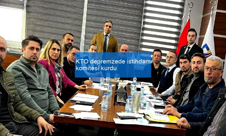 KTO depremzede istihdam komitesi kurdu