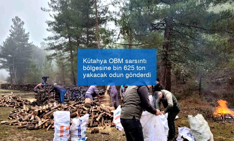 Kütahya OBM sarsıntı bölgesine bin 625 ton yakacak odun gönderdi