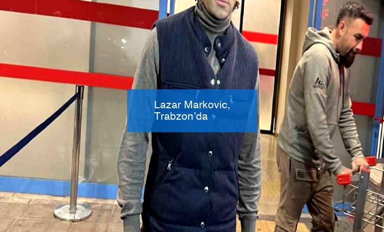 Lazar Markovic, Trabzon’da