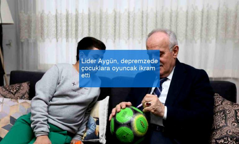 Lider Aygün, depremzede çocuklara oyuncak ikram etti