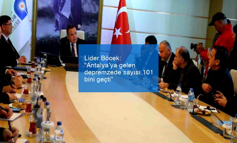 Lider Böcek: “Antalya’ya gelen depremzede sayısı 101 bini geçti”