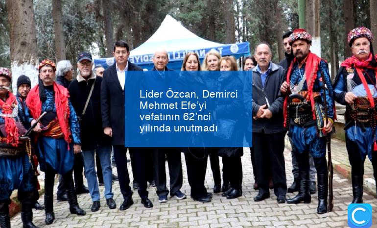Lider Özcan, Demirci Mehmet Efe’yi vefatının 62’nci yılında unutmadı