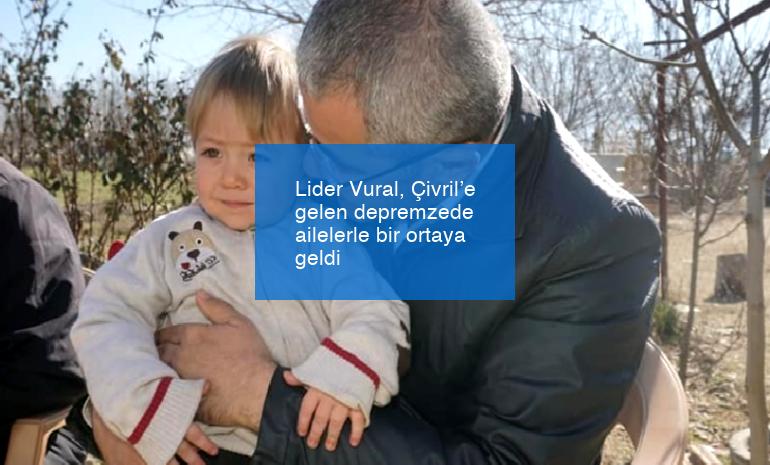 Lider Vural, Çivril’e gelen depremzede ailelerle bir ortaya geldi