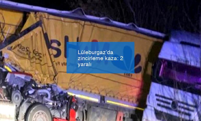 Lüleburgaz’da zincirleme kaza: 2 yaralı