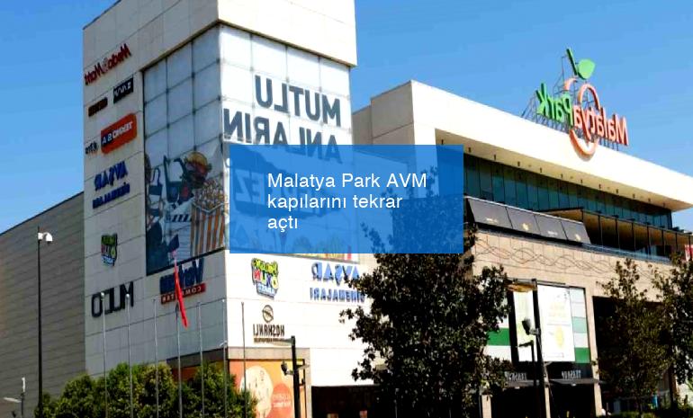 Malatya Park AVM kapılarını tekrar açtı