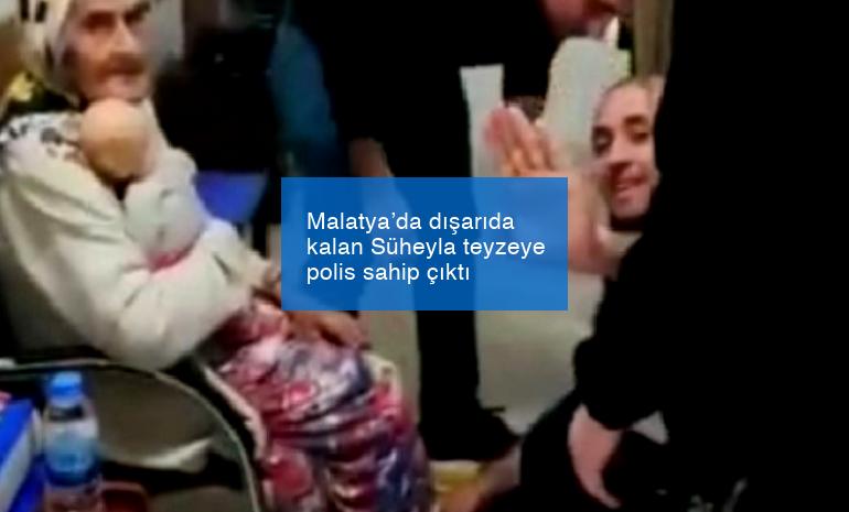 Malatya’da dışarıda kalan Süheyla teyzeye polis sahip çıktı