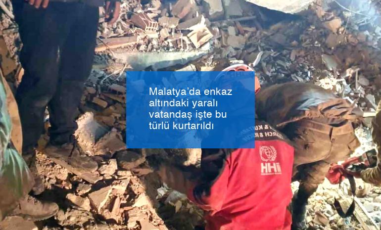 Malatya’da enkaz altındaki yaralı vatandaş işte bu türlü kurtarıldı
