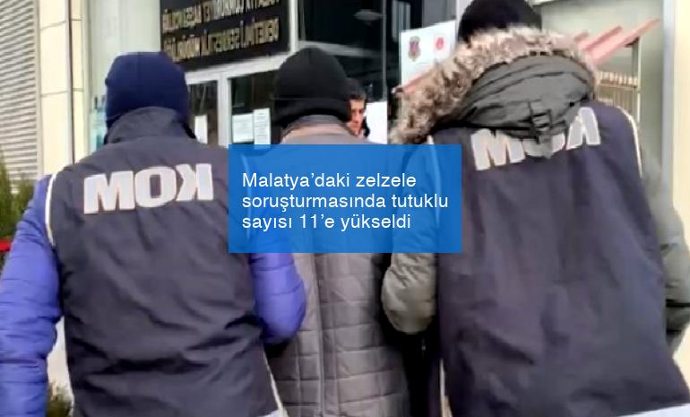 Malatya’daki zelzele soruşturmasında tutuklu sayısı 11’e yükseldi