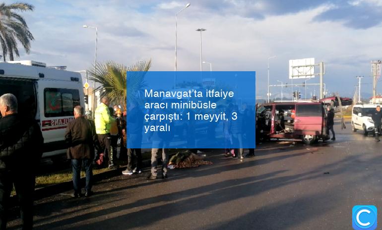 Manavgat’ta itfaiye aracı minibüsle çarpıştı: 1 meyyit, 3 yaralı