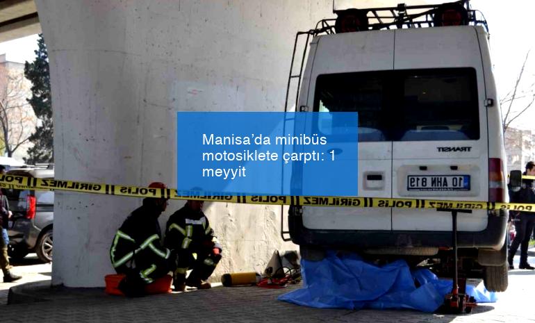 Manisa’da minibüs motosiklete çarptı: 1 meyyit