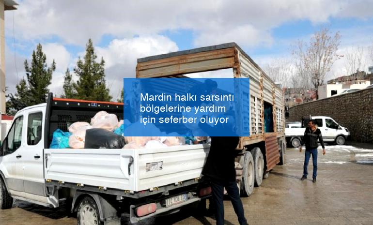 Mardin halkı sarsıntı bölgelerine yardım için seferber oluyor