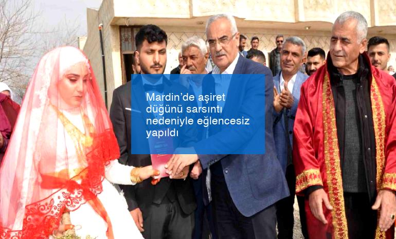 Mardin’de aşiret düğünü sarsıntı nedeniyle eğlencesiz yapıldı