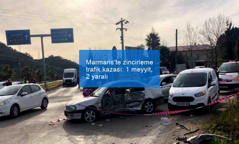 Marmaris’te zincirleme trafik kazası: 1 meyyit, 2 yaralı