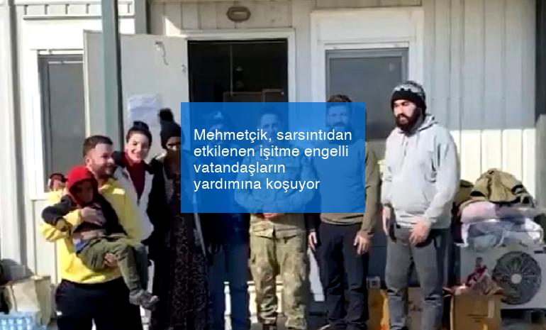 Mehmetçik, sarsıntıdan etkilenen işitme engelli vatandaşların yardımına koşuyor